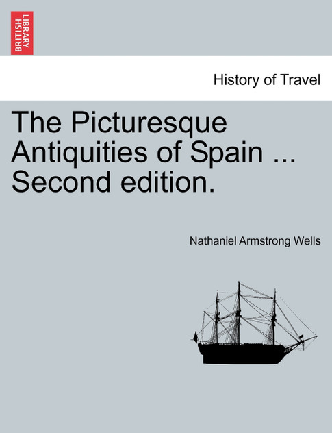 The Picturesque Antiquities of Spain ... Second edition. The Picturesque Antiquities of Spain ... Second edition.