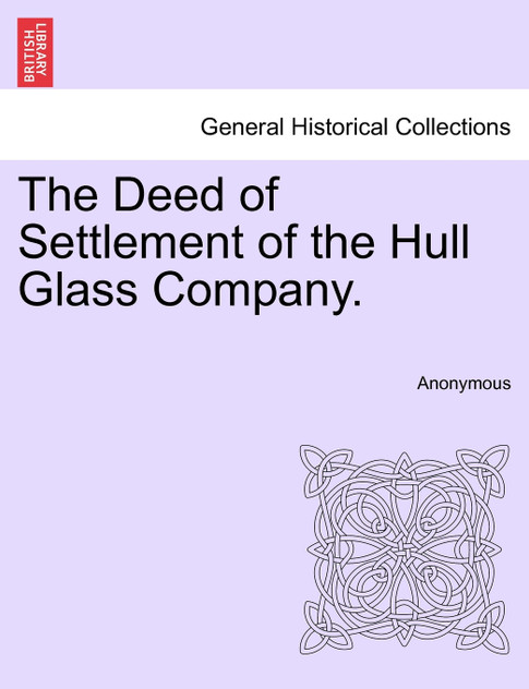 The Deed of Settlement of the Hull Glass Company.