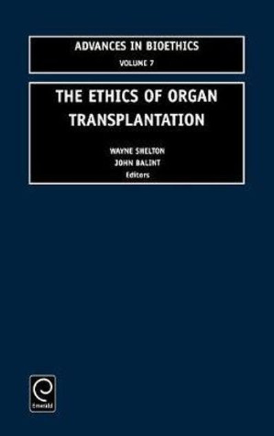 The Ethics of Organ Transplantation The Ethics of Organ Transplantation