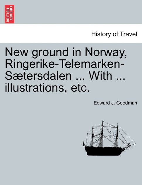 New ground in Norway, Ringerike-Telemarken-Sætersdalen ... With ... illustrations, etc.