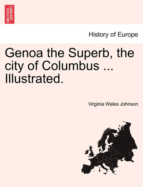 Genoa the Superb, the city of Columbus ... Illustrated. Genoa the Superb, the city of Columbus ... Illustrated.