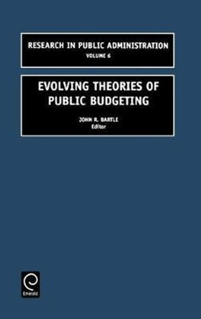 Evolving Theories of Public Budgeting Evolving Theories of Public Budgeting