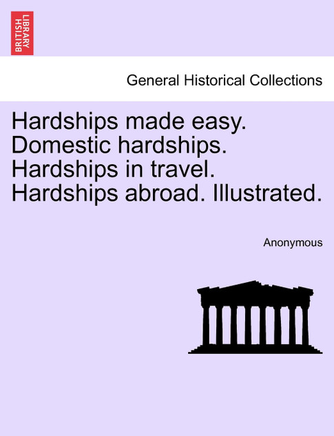 Hardships made easy. Domestic hardships. Hardships in travel. Hardships abroad. Illustrated. Hardships made easy. Domestic hardships. Hardships in travel. Hardships abroad. Illustrated.
