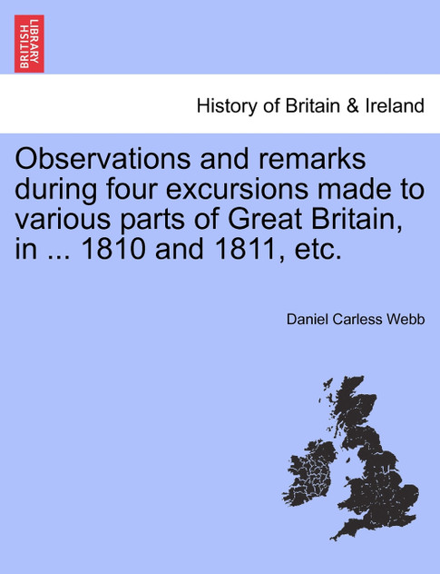 Observations and remarks during four excursions made to various parts of Great Britain, in ... 1810 and 1811, etc.