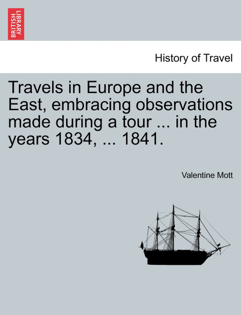 Travels in Europe and the East, embracing observations made during a tour ... in the years 1834, ... 1841.