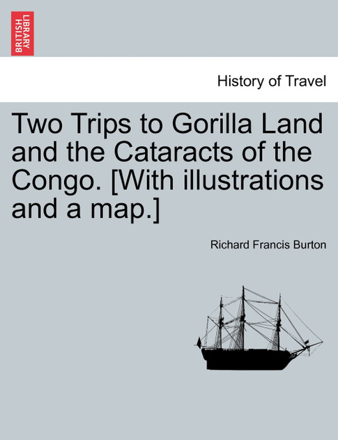 Two Trips to Gorilla Land and the Cataracts of the Congo. [With illustrations and a map.] VOL. II