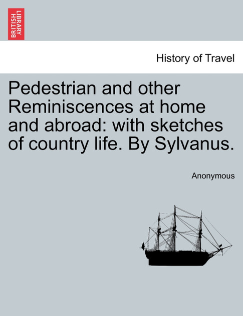 Pedestrian and other Reminiscences at home and abroad Pedestrian and other Reminiscences at home and abroad