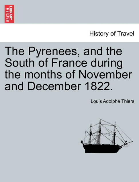 The Pyrenees, and the South of France during the months of November and December 1822.