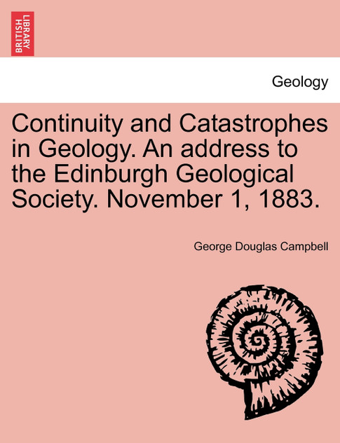 Continuity and Catastrophes in Geology. An address to the Edinburgh Geological Society. November 1, 1883.