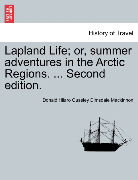 Lapland Life; or, summer adventures in the Arctic Regions. ... Second edition.