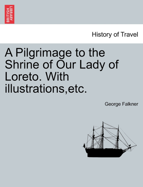 A Pilgrimage to the Shrine of Our Lady of Loreto. With illustrations,etc.