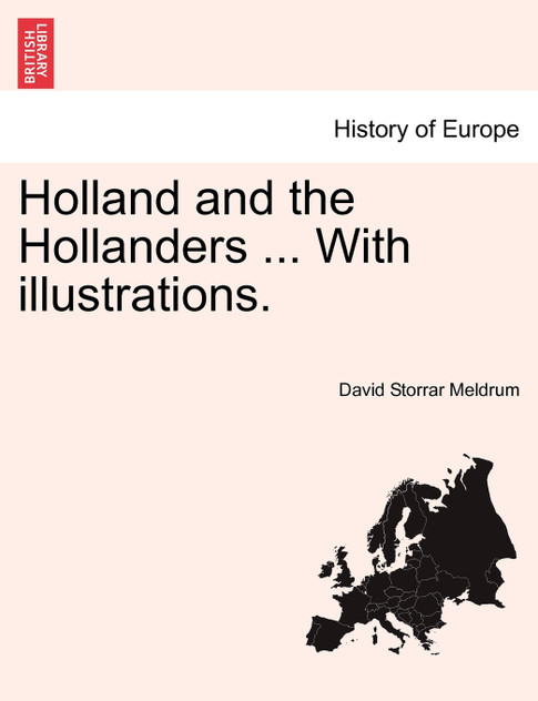 Holland and the Hollanders ... With illustrations. Holland and the Hollanders ... With illustrations.