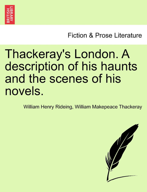 Thackeray's London. A description of his haunts and the scenes of his novels.