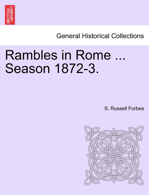 Rambles in Rome ... Season 1872-3. Rambles in Rome ... Season 1872-3.