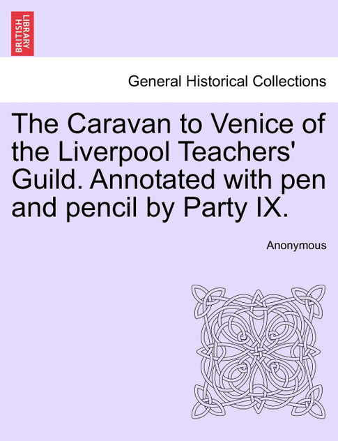The Caravan to Venice of the Liverpool Teachers' Guild. Annotated with pen and pencil by Party IX. The Caravan to Venice of the Liverpool Teachers' Guild. Annotated with pen and pencil by Party IX.