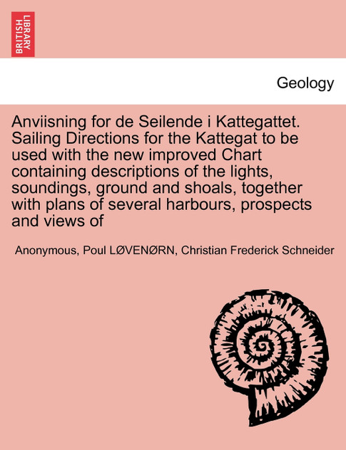 Anviisning for de Seilende i Kattegattet. Sailing Directions for the Kattegat to be used with the new improved Chart containing descriptions of the lights, soundings, ground and shoals, together with plans of several harbours, prospects and views of