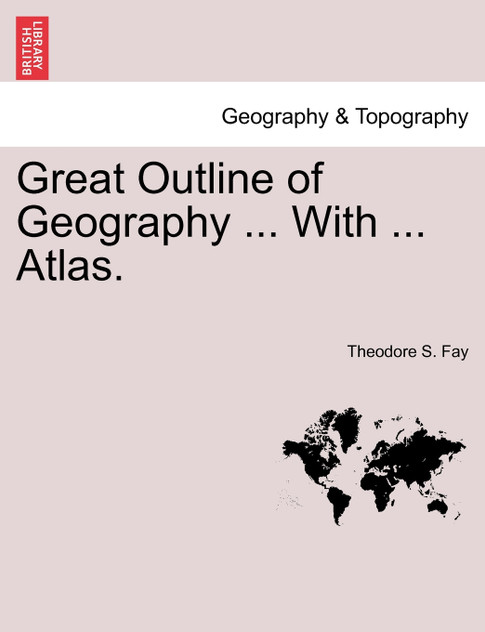 Great Outline of Geography ... With ... Atlas.