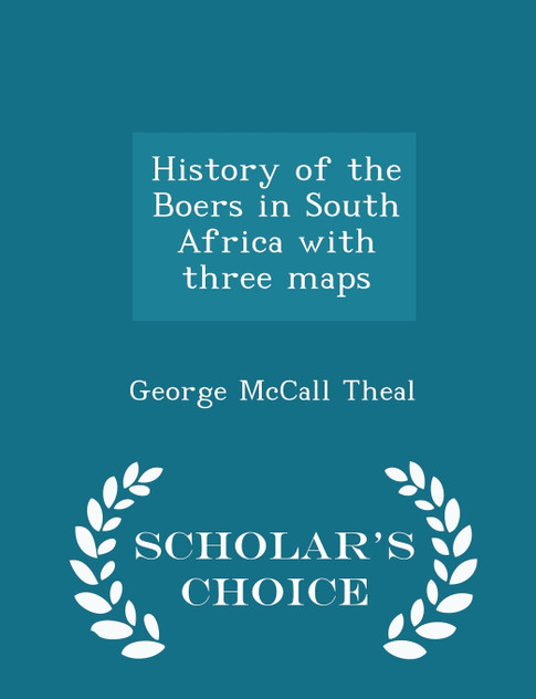 History of the Boers in South Africa with three maps - Scholar's Choice Edition