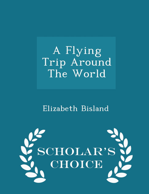 A Flying Trip Around The World - Scholar's Choice Edition