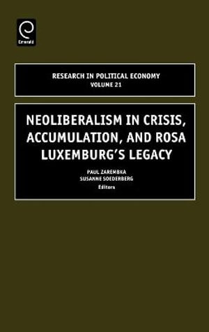 Neoliberalism in Crisis, Accumulation, and Rosa Luxemburg's Legacy