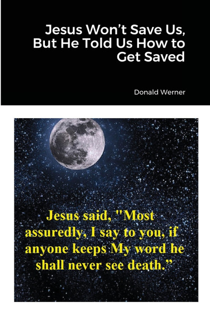 Jesus Won't Save Us, But He Told Us How to Get Saved Jesus Won't Save Us, But He Told Us How to Get Saved