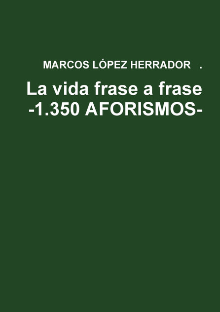 La vida frase a frase -1.350 AFORISMOS- La vida frase a frase -1.350 AFORISMOS-