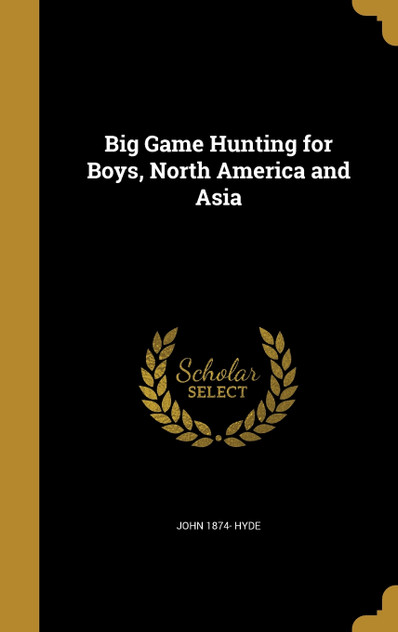 Big Game Hunting for Boys, North America and Asia Big Game Hunting for Boys, North America and Asia