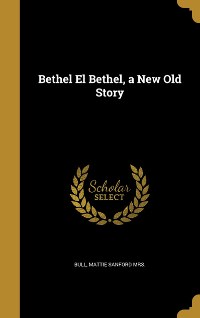 Bethel El Bethel, a New Old Story Bethel El Bethel, a New Old Story