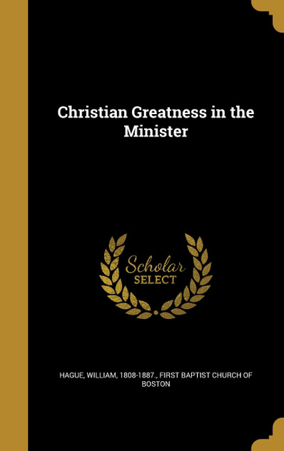 Christian Greatness in the Minister Christian Greatness in the Minister