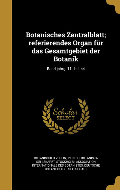 Botanisches Zentralblatt; referierendes Organ für das Gesamtgebiet der Botanik; Band jahrg. 11 , bd. 44