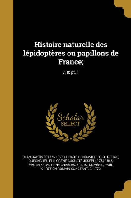 Histoire naturelle des lépidoptères ou papillons de France;; v. 8; pt. 1 Histoire naturelle des lépidoptères ou papillons de France;; v. 8; pt. 1