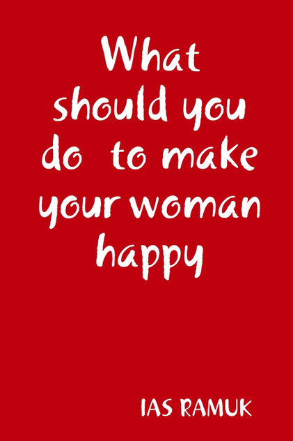 What should you do  to make  your woman happy