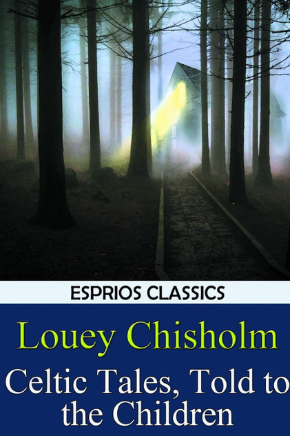 Celtic Tales, Told to the Children (Esprios Classics) Celtic Tales, Told to the Children (Esprios Classics)