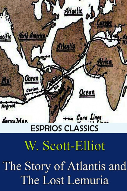 The Story of Atlantis and The Lost Lemuria (Esprios Classics) The Story of Atlantis and The Lost Lemuria (Esprios Classics)