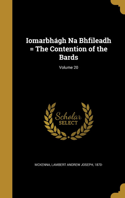 Iomarbhágh Na Bhfileadh = The Contention of the Bards; Volume 20 Iomarbhágh Na Bhfileadh = The Contention of the Bards; Volume 20