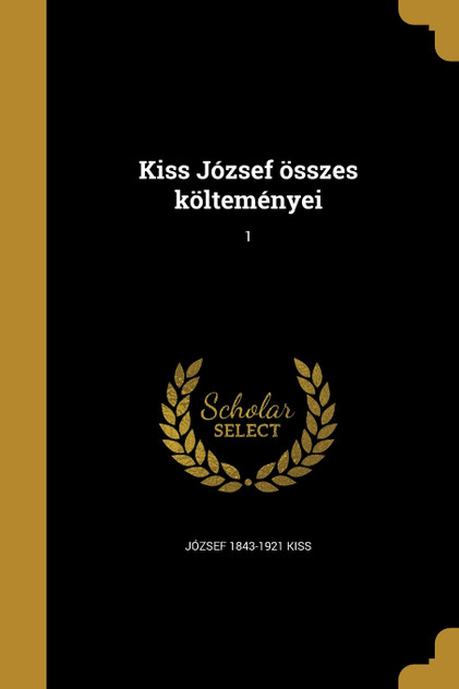 Kiss József összes költeményei; 1 Kiss József összes költeményei; 1