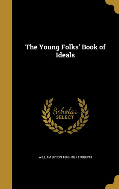 The Young Folks' Book of Ideals The Young Folks' Book of Ideals