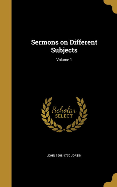Sermons on Different Subjects; Volume 1 Sermons on Different Subjects; Volume 1