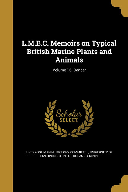 L.M.B.C. Memoirs on Typical British Marine Plants and Animals; Volume 16. Cancer