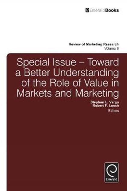 Toward a Better Understanding of the Role of Value in Markets and Marketing Toward a Better Understanding of the Role of Value in Markets and Marketing