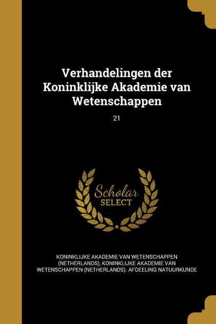 Verhandelingen der Koninklijke Akademie van Wetenschappen; 21 Verhandelingen der Koninklijke Akademie van Wetenschappen; 21
