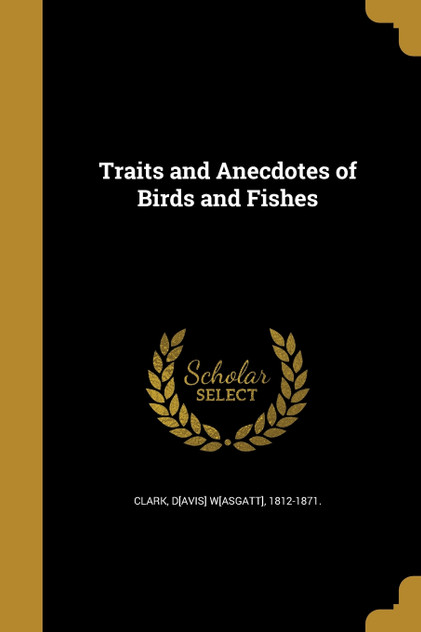 Traits and Anecdotes of Birds and Fishes Traits and Anecdotes of Birds and Fishes
