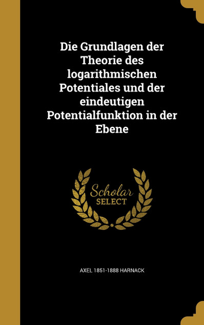 Die Grundlagen der Theorie des logarithmischen Potentiales und der eindeutigen Potentialfunktion in der Ebene