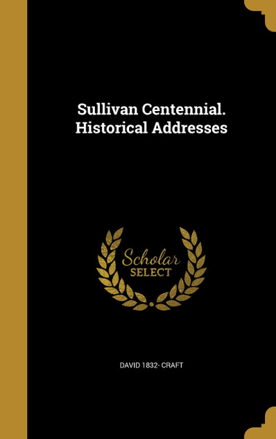 Sullivan Centennial. Historical Addresses Sullivan Centennial. Historical Addresses