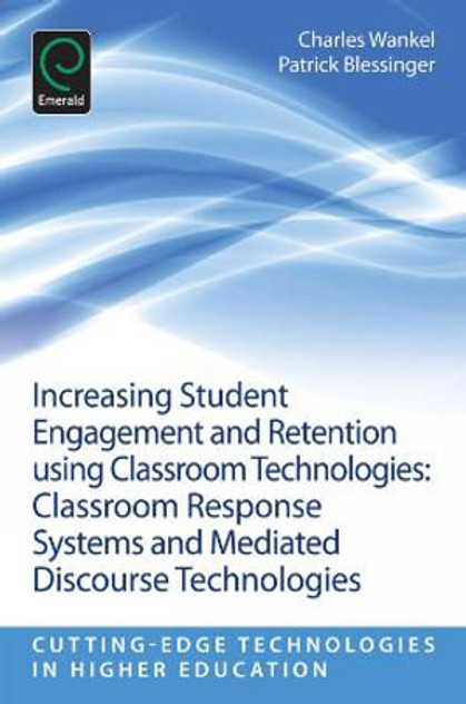 Increasing Student Engagement and Retention Using Classroom Technologies Increasing Student Engagement and Retention Using Classroom Technologies