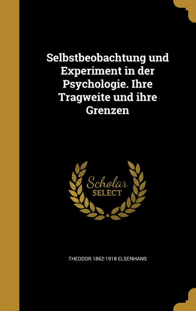 Selbstbeobachtung und Experiment in der Psychologie. Ihre Tragweite und ihre Grenzen Selbstbeobachtung und Experiment in der Psychologie. Ihre Tragweite und ihre Grenzen