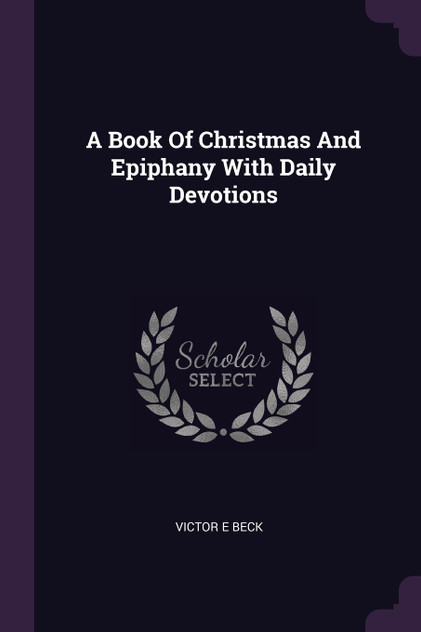 A Book Of Christmas And Epiphany With Daily Devotions A Book Of Christmas And Epiphany With Daily Devotions