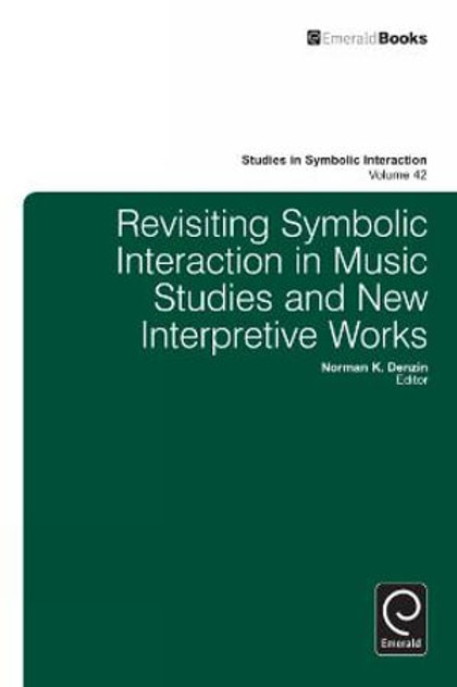 Revisiting Symbolic Interaction in Music Studies and New Interpretive Works Revisiting Symbolic Interaction in Music Studies and New Interpretive Works