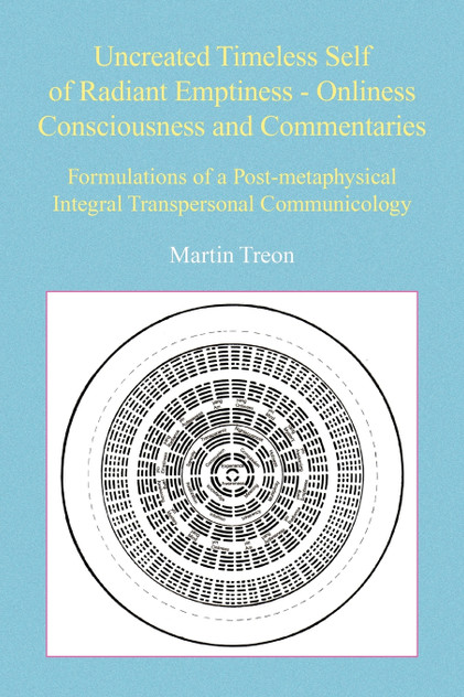 Uncreated Timeless Self of Radiant Emptiness - Onliness Consciousness and Commentaries Uncreated Timeless Self of Radiant Emptiness - Onliness Consciousness and Commentaries