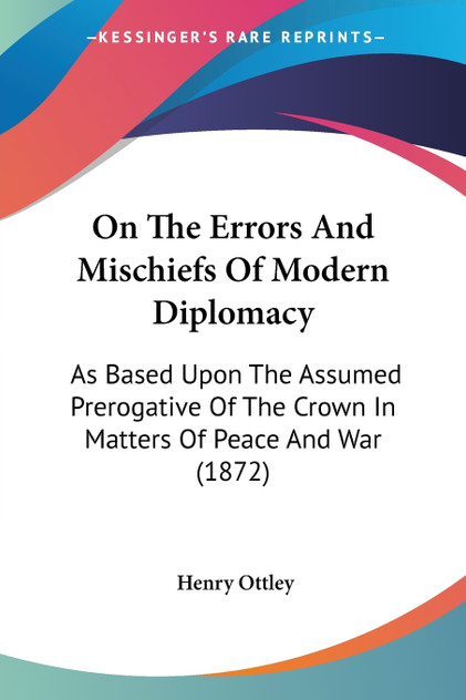 On The Errors And Mischiefs Of Modern Diplomacy On The Errors And Mischiefs Of Modern Diplomacy